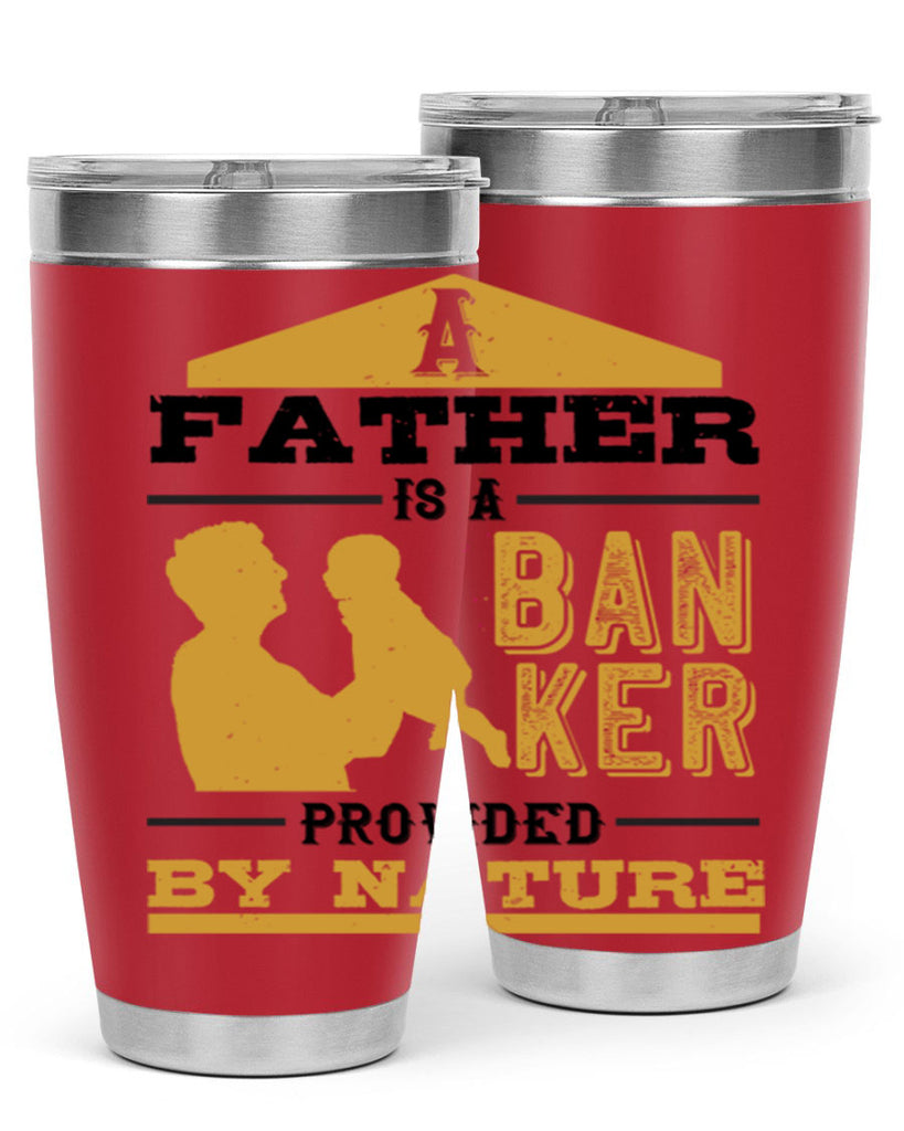 a father is a banker provided by nature 272#- fathers day- Tumbler