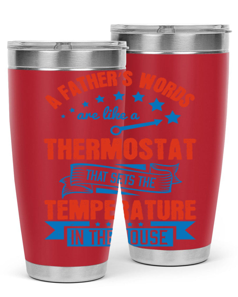 a father’s words are like a thermostat that sets the temperature in the house 233#- fathers day- Tumbler