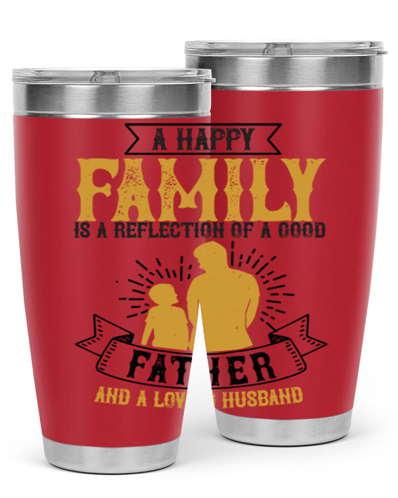 a happy family is a reflection of a good father and a loving husband 200#- fathers day- Tumbler