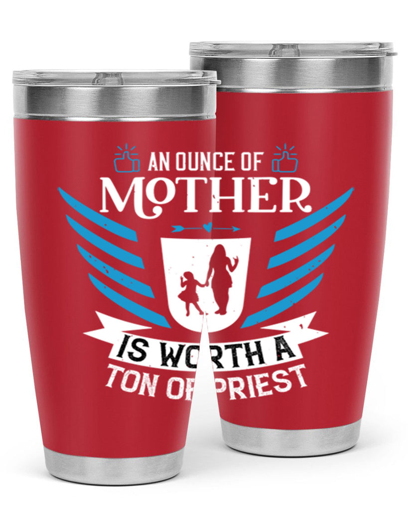 an ounce of mother is 92#- mothers day- Tumbler