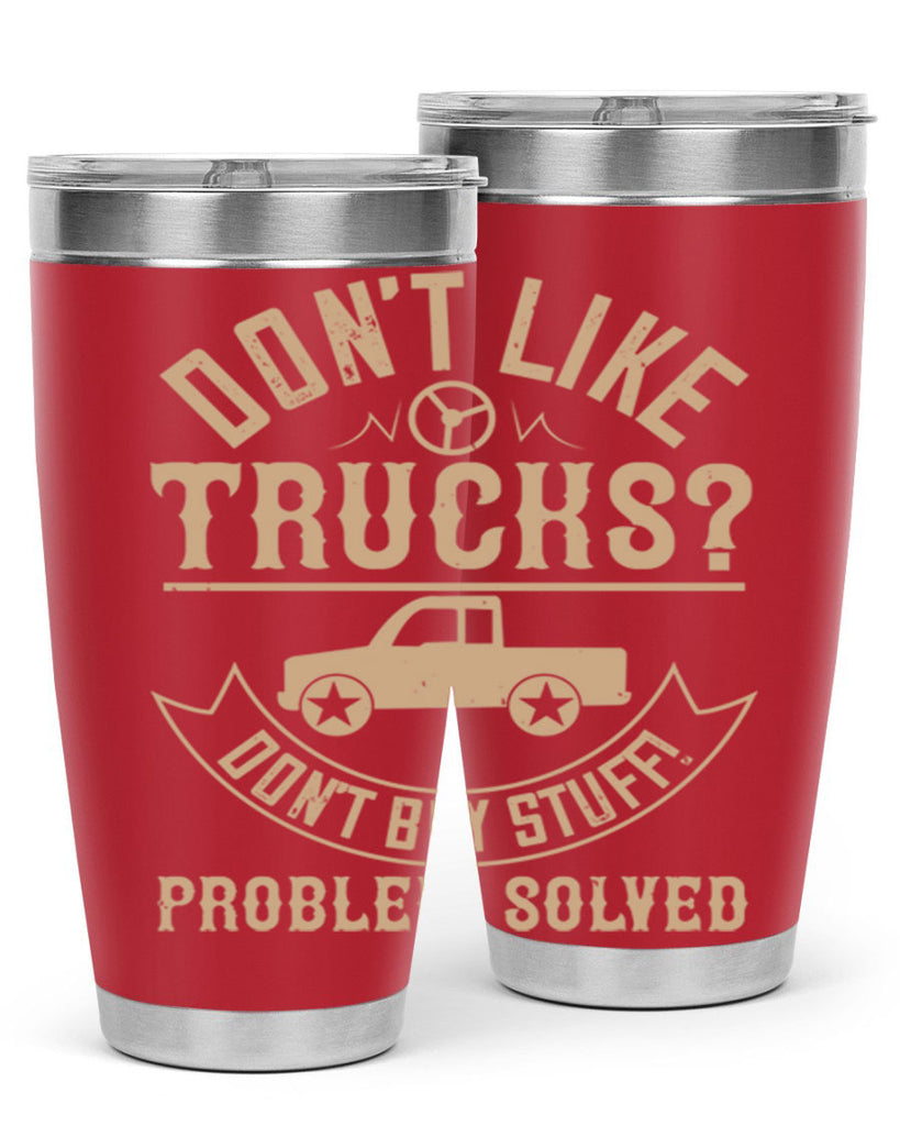 dont like truck dont buy stuff problem solved Style 6#- truck driver- tumbler