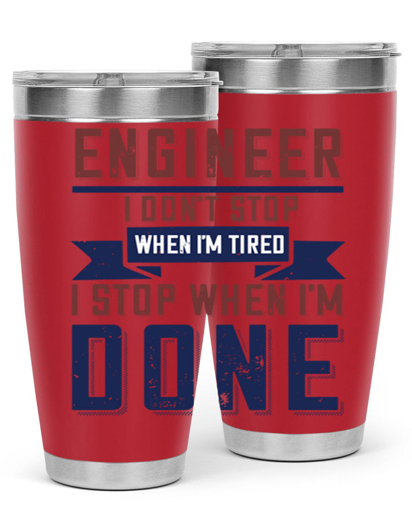 engineer i dont stop when im tired i stop when im done Style 65#- engineer- tumbler