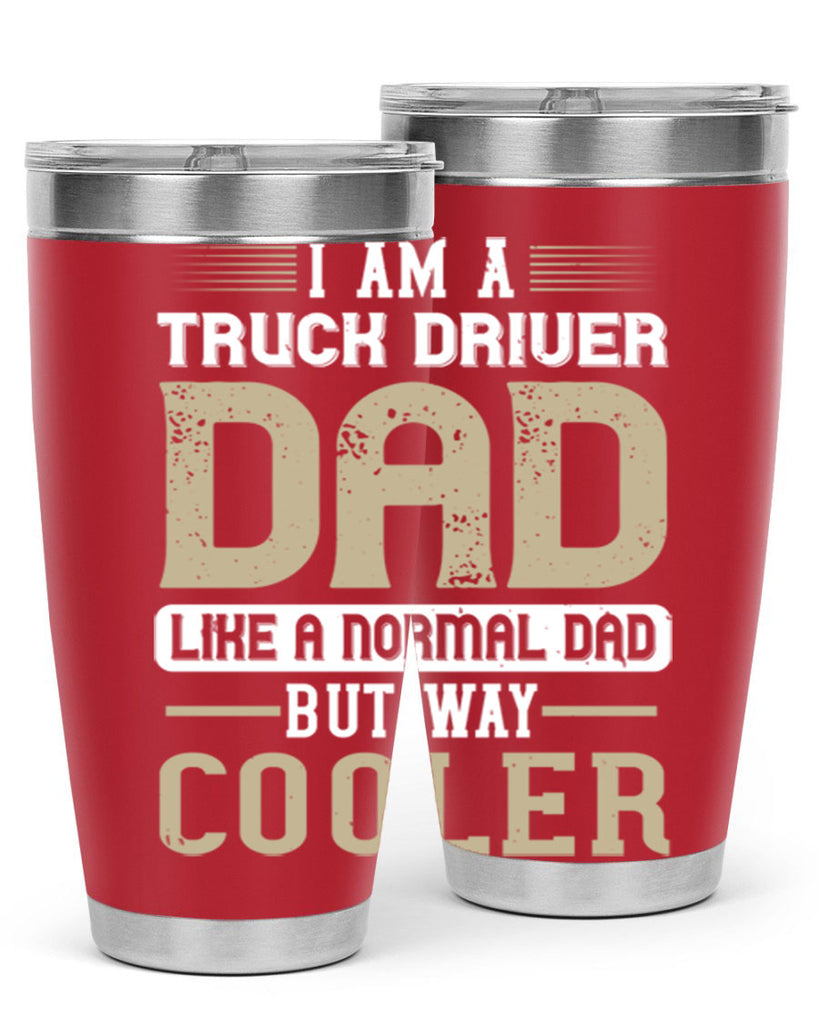 i am a truck driver dad like a normal dad but way cooler Style 48#- truck driver- tumbler