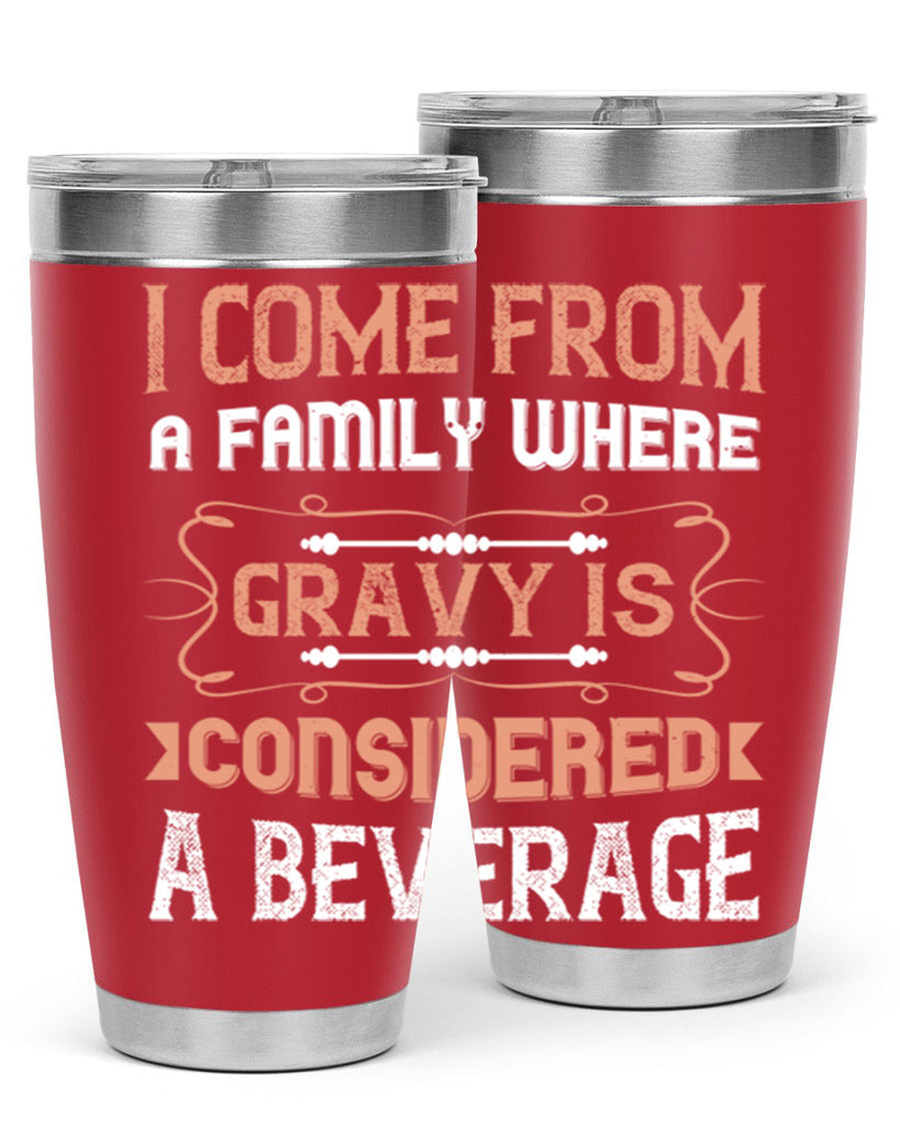 i come from a family where gravy is considered a beverage 30#- thanksgiving- Tumbler