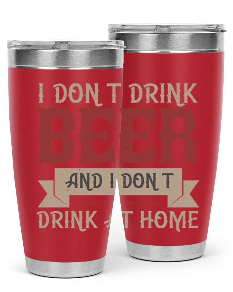 i dont drink beer and i dont drink at home 83#- beer- Tumbler