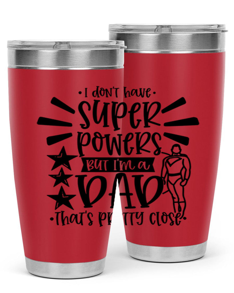i dont have super powers but im a dad 45#- fathers day- Tumbler