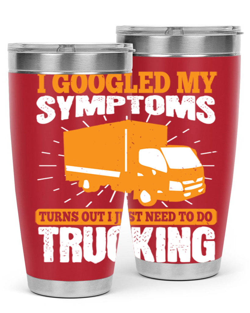 i googled my symptoms turns out i just need to do trucking Style 44#- truck driver- tumbler