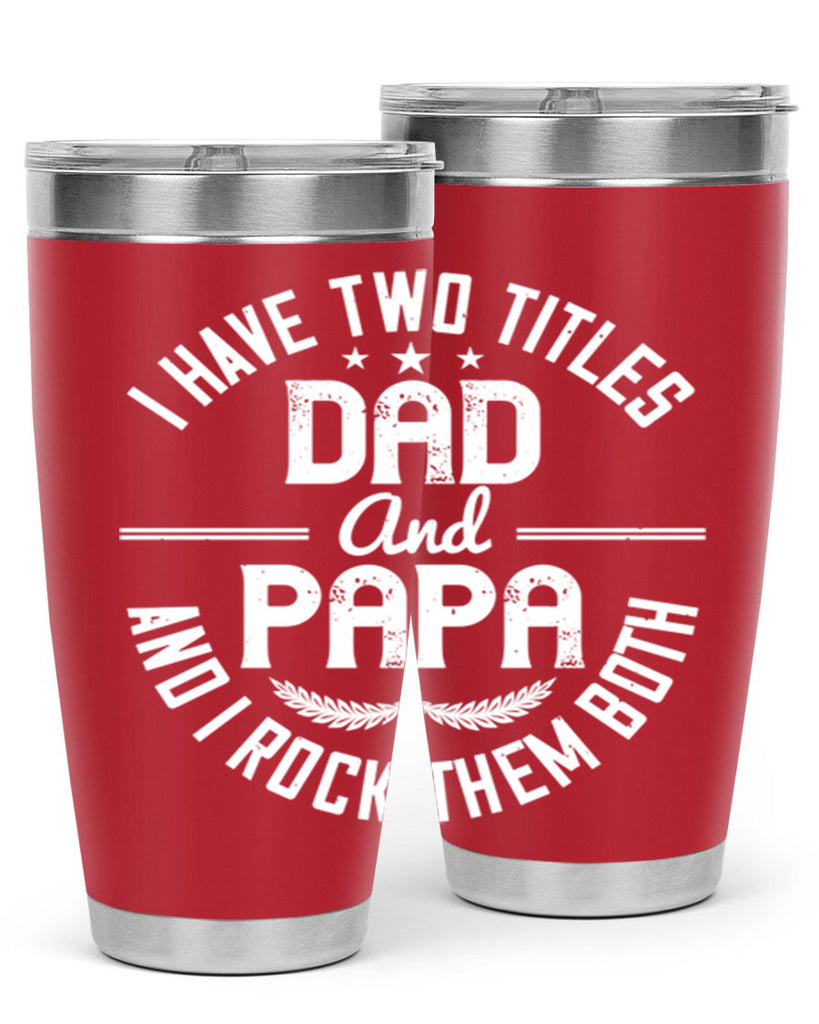 i have two titles dad and papa i rock them both 243#- fathers day- Tumbler