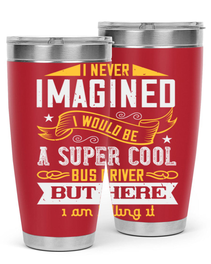 i never imagined i would be a super cool bus driver but here i am killing it Style 29#- bus driver- tumbler