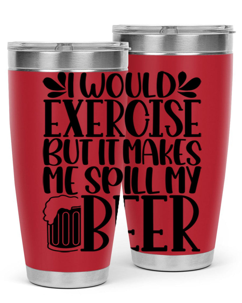 i would exercise but it makes 33#- beer- Tumbler