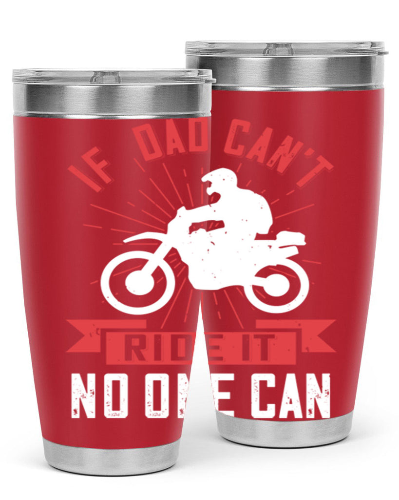 if dad cant ride it no one can 226#- fathers day- Tumbler