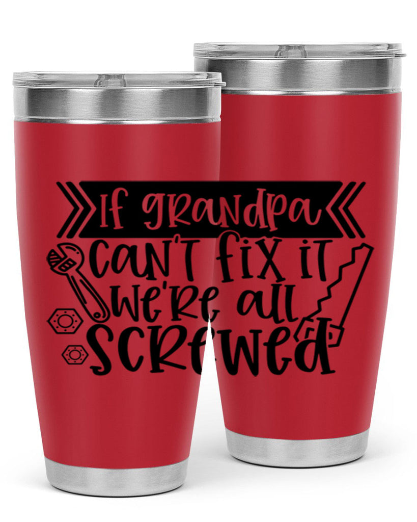 if grandpa cant fix it were all screwed 32#- fathers day- Tumbler