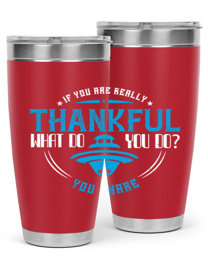 if you are really thankful what do you do you share 28#- thanksgiving- Tumbler