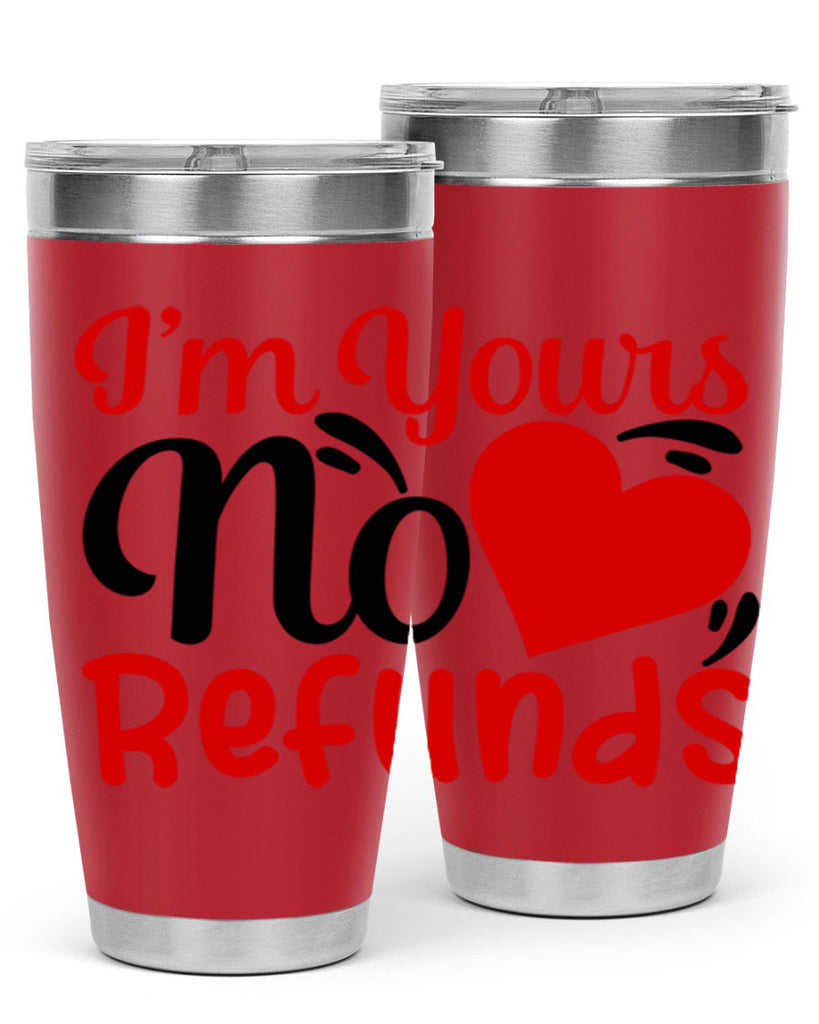 im yours no refunds 77#- valentines day- Tumbler