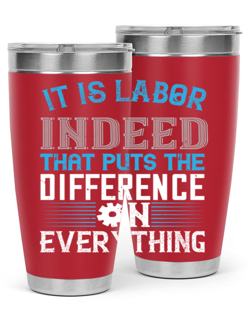 it is labor indeed that puts the difference on everything 34#- labor day- Tumbler