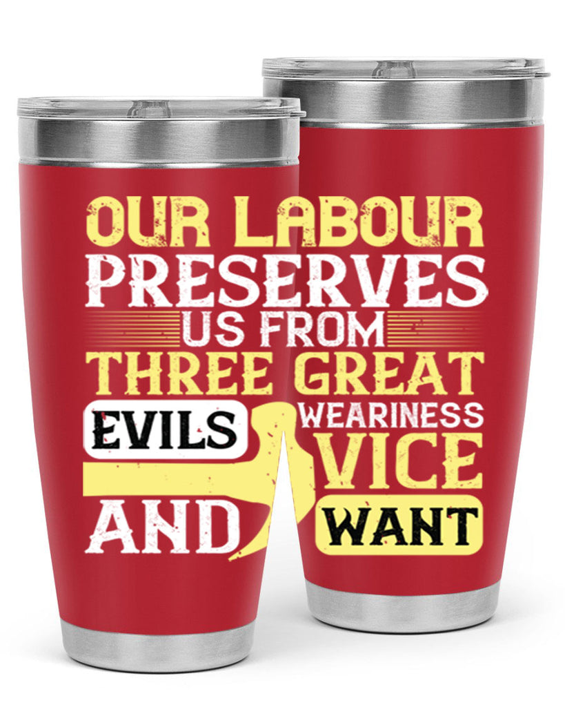 our labour preserves us from three great evils — weariness vice and want 20#- labor day- Tumbler