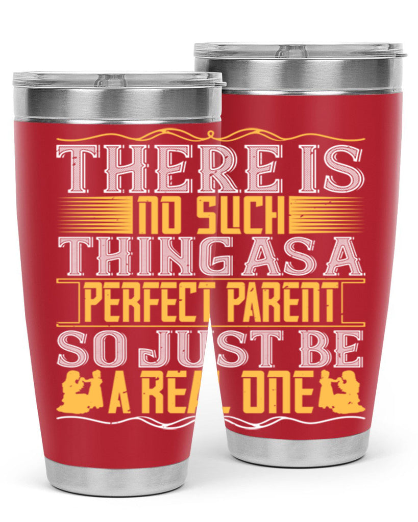 there is no such thing as a perfect parent so just be a real one 15#- Parents Day- Tumbler