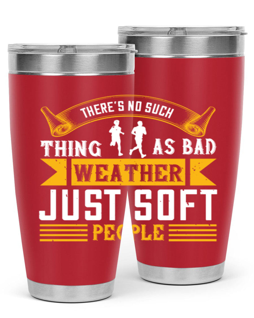 there’s no such thing as bad weather just soft people 8#- running- Tumbler