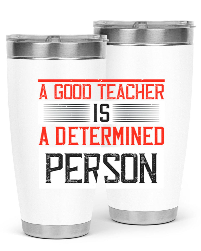 A good teacher is a determined person Style 112#- teacher- tumbler