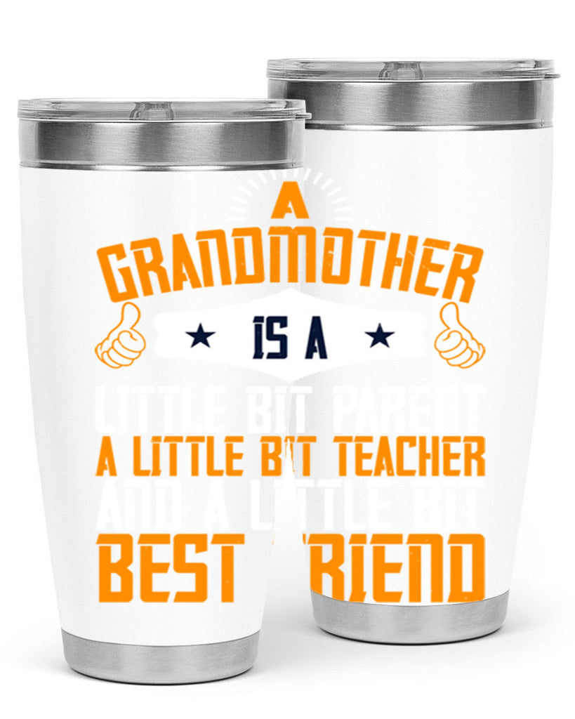 A grandmother is a little bit parent a little bit teacher and a little bit best friend 45#- grandma - nana- Tumbler