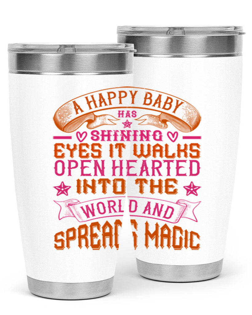 A happy baby has shining eyes It walks open hearted into the world and spreads magic Style 134#- baby- tumbler