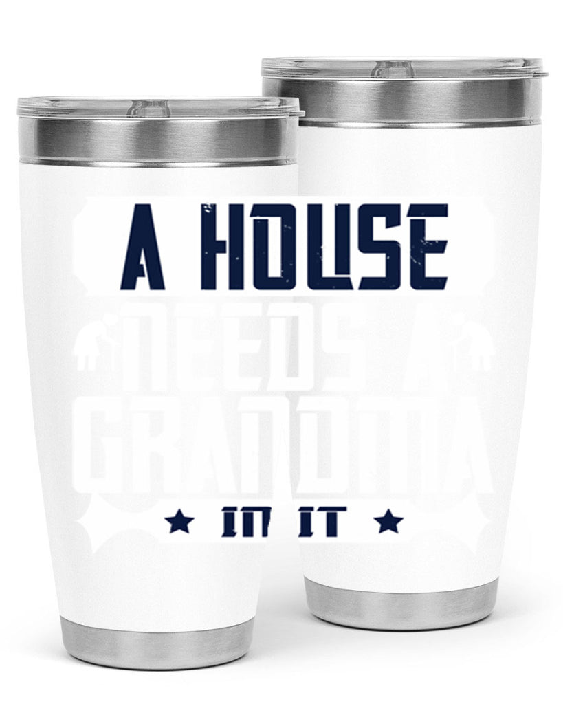 A house needs a grandma in it 94#- grandma - nana- Tumbler