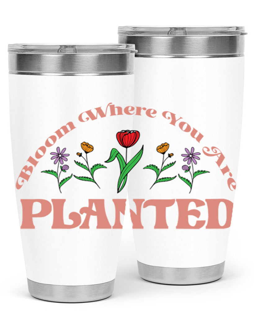 Bloom Where You Are Planted 87#- spring- Tumbler