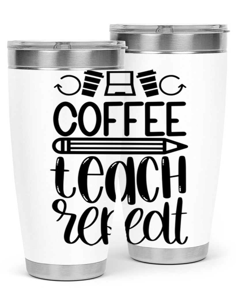 Coffee Teach Repeat Style 82#- teacher- tumbler