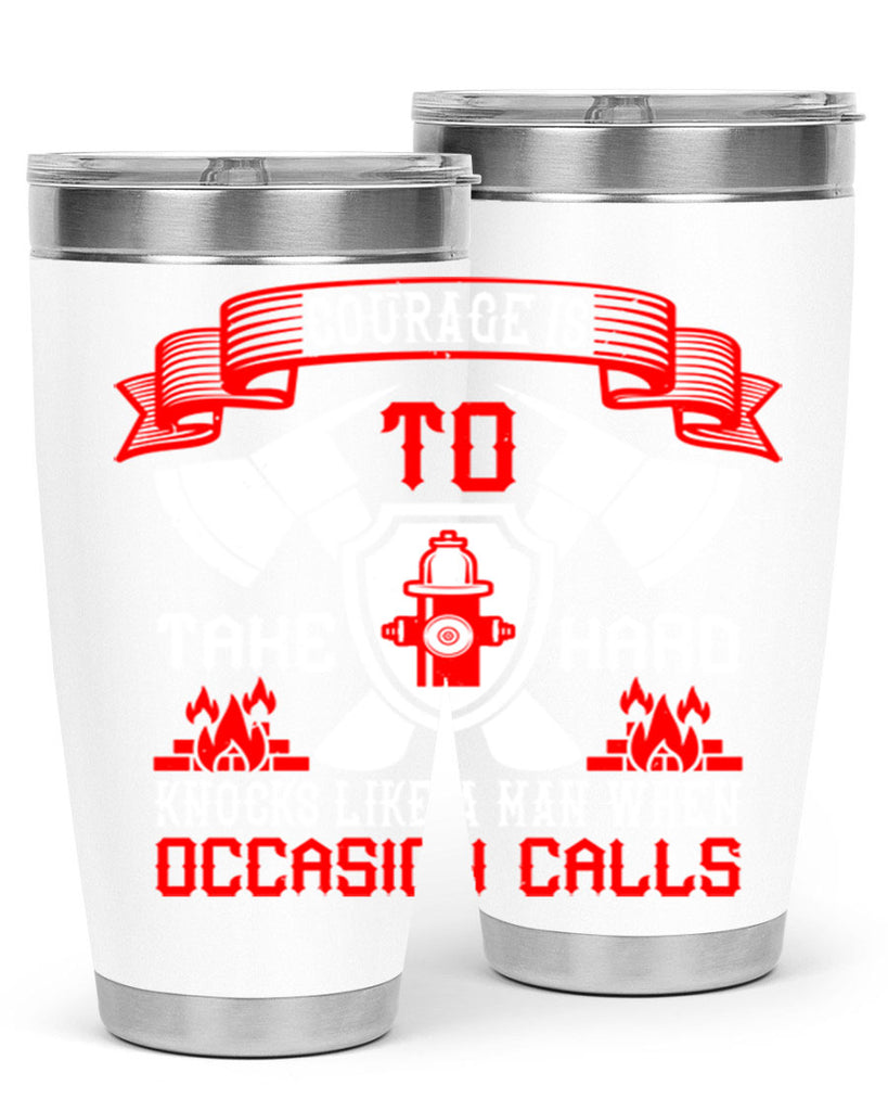 Courage is to take hard knocks like a man when occasion calls Style 86#- fire fighter- tumbler