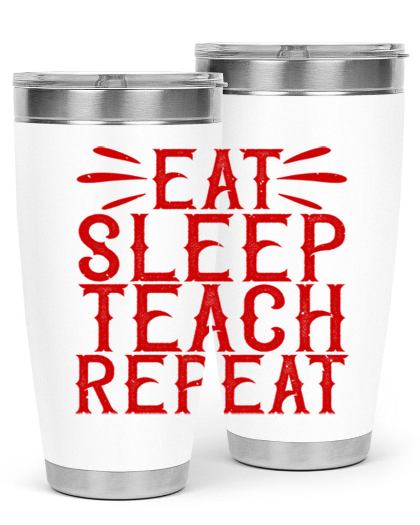 Eat Sleep Teach Repeat Style 106#- teacher- tumbler