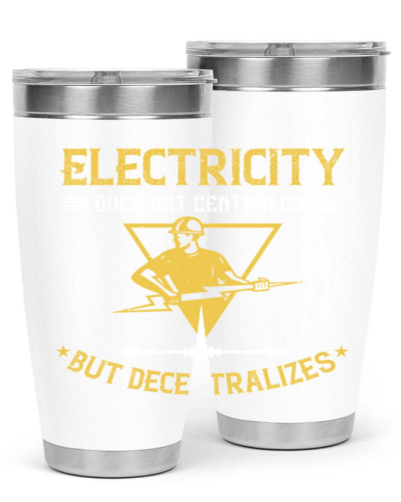 Electricity does not cetrlize but decentralizes Style 49#- electrician- tumbler
