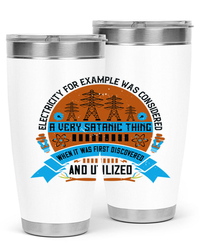 Electricity for example was considered a very Satanic thing when it Style 48#- electrician- tumbler