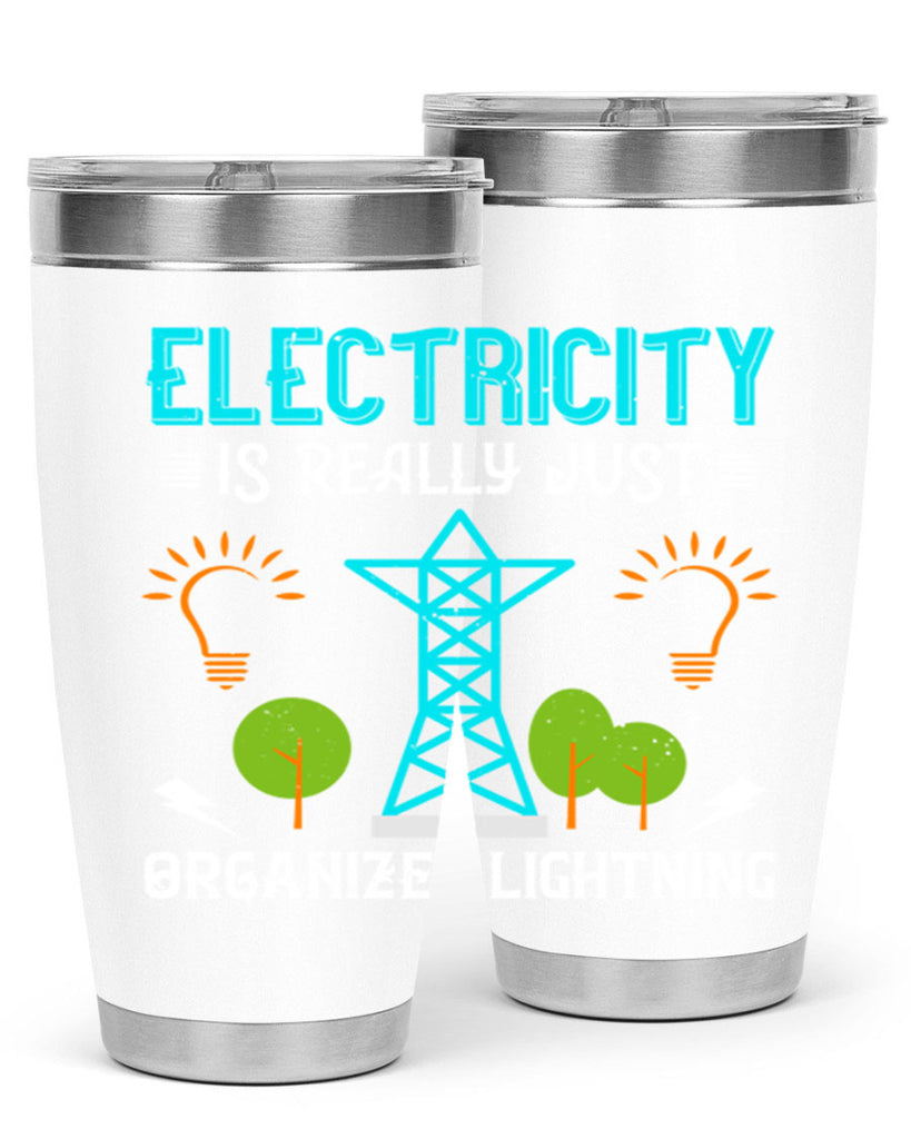 Electricity is really just organized lightning Style 46#- electrician- tumbler