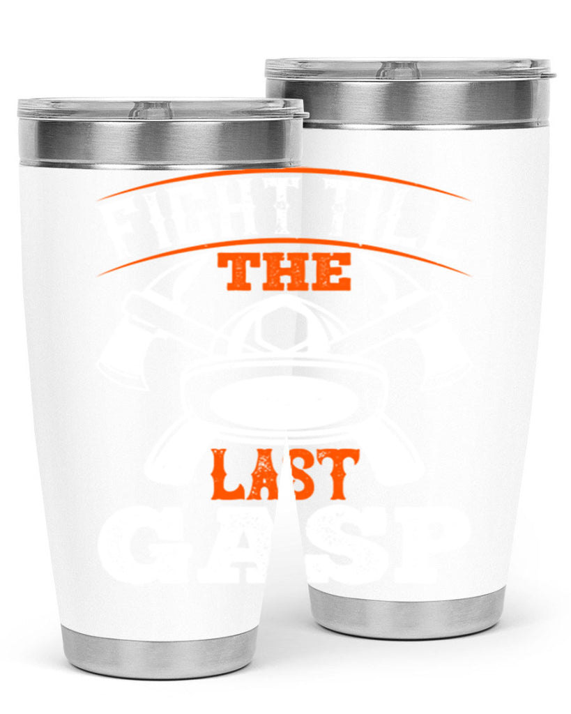 Fight till the last gasp Style 84#- fire fighter- tumbler