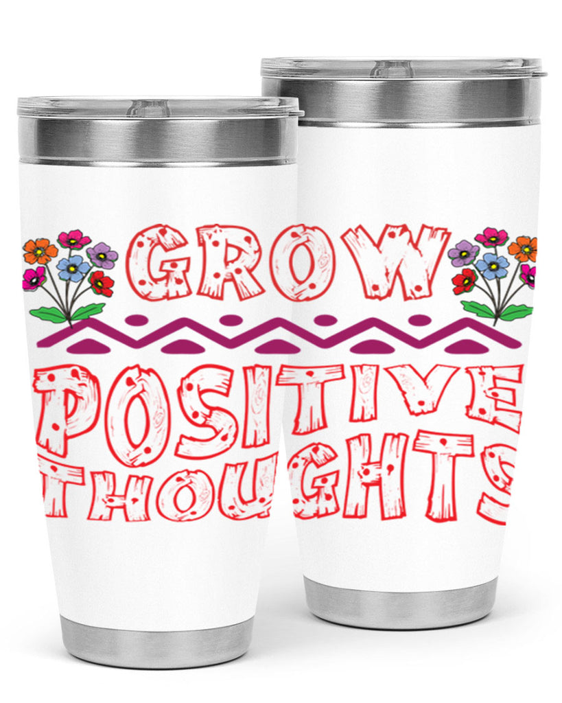 Grow positive thoughts  152#- spring- Tumbler