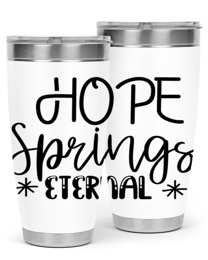 HOPE SPRINGS ETERNAL  263#- spring- Tumbler