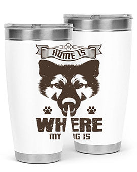 Home Is Where My Dog Is Style 202#- dog- Tumbler