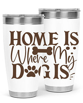 Home Is Where My Dog Is Style 86#- dog- Tumbler