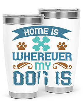 Home Is Wherever My Dog Is Style 197#- dog- Tumbler