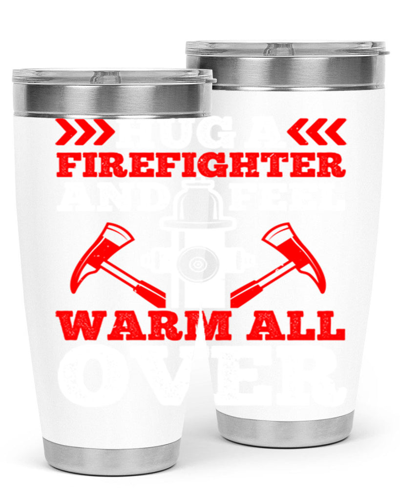 Hug a firefighter and feel warm all over Style 65#- fire fighter- tumbler
