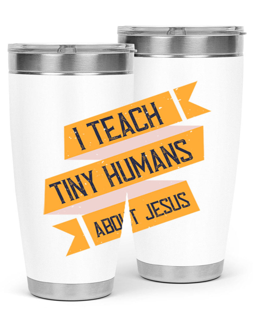 I Teach Tiny Humans About Jesus Style 103#- teacher- tumbler