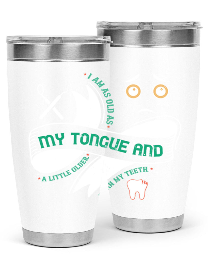 I am as old as my tongue and Style 37#- dentist- tumbler