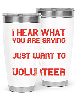 I hear what you are saying but I really just want to talk about volunteer Style 1#- volunteer- Tumbler