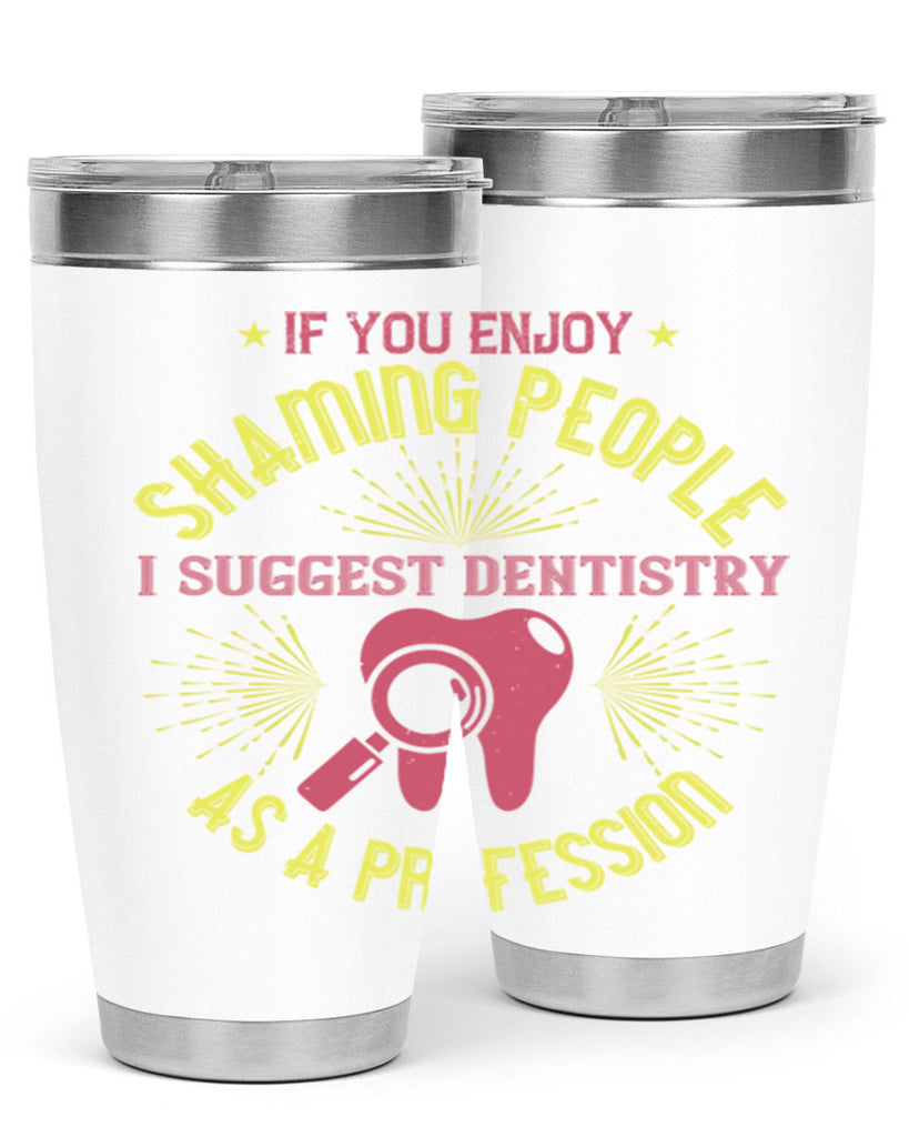 If you enjoy shaming people Style 31#- dentist- tumbler