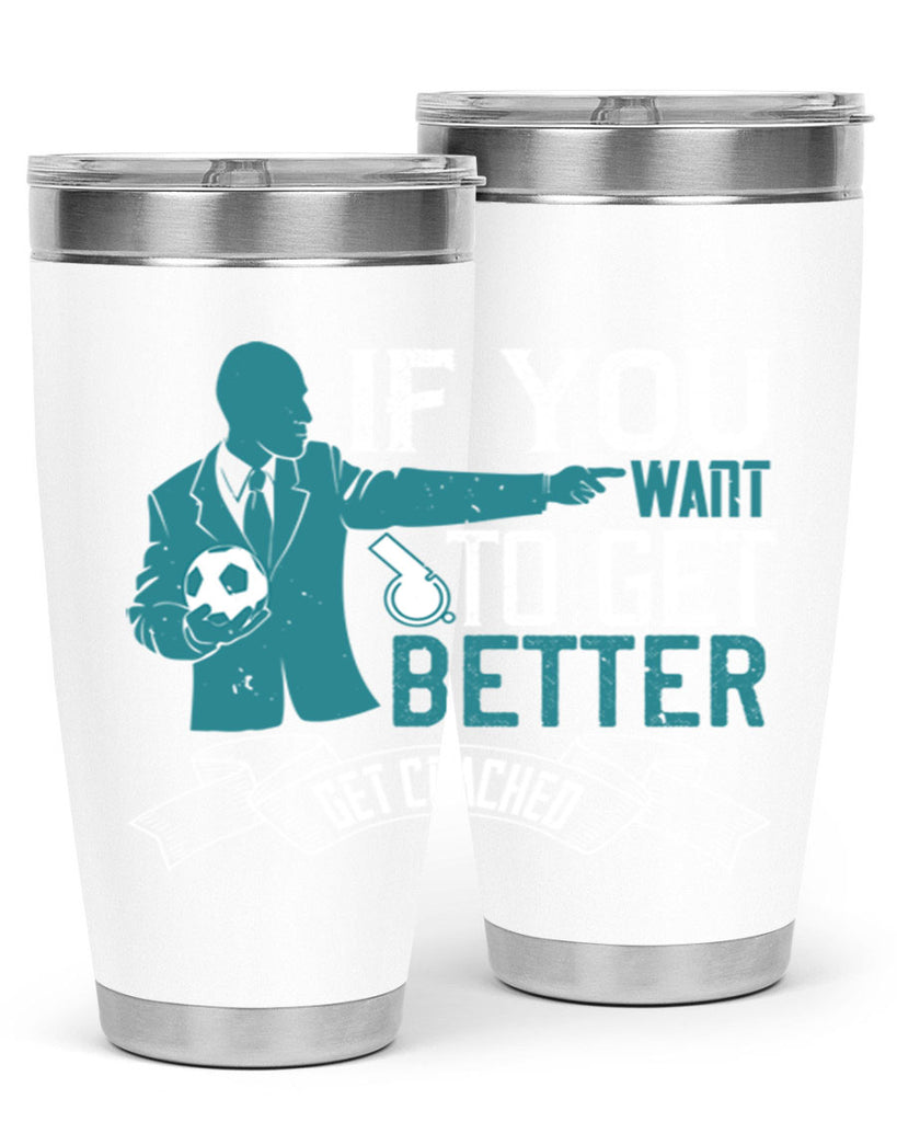 If you want to get better get coached Style 30#- coaching- tumbler
