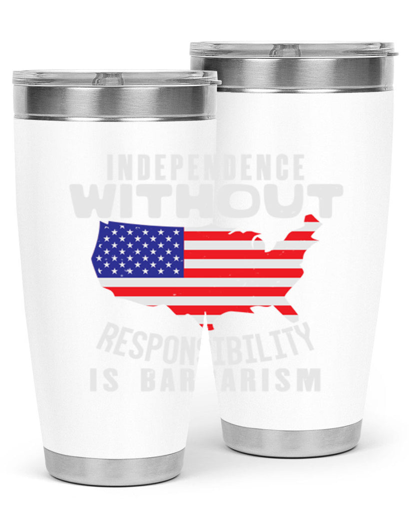 Independence without responsibility is barbarism Style 27#- Fourt Of July- Tumbler