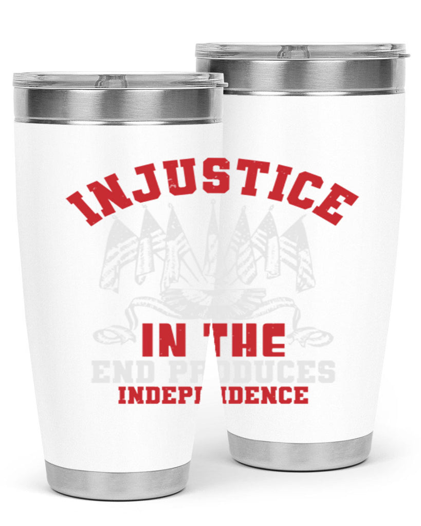 Injustice in the end produces Style 32#- Fourt Of July- Tumbler