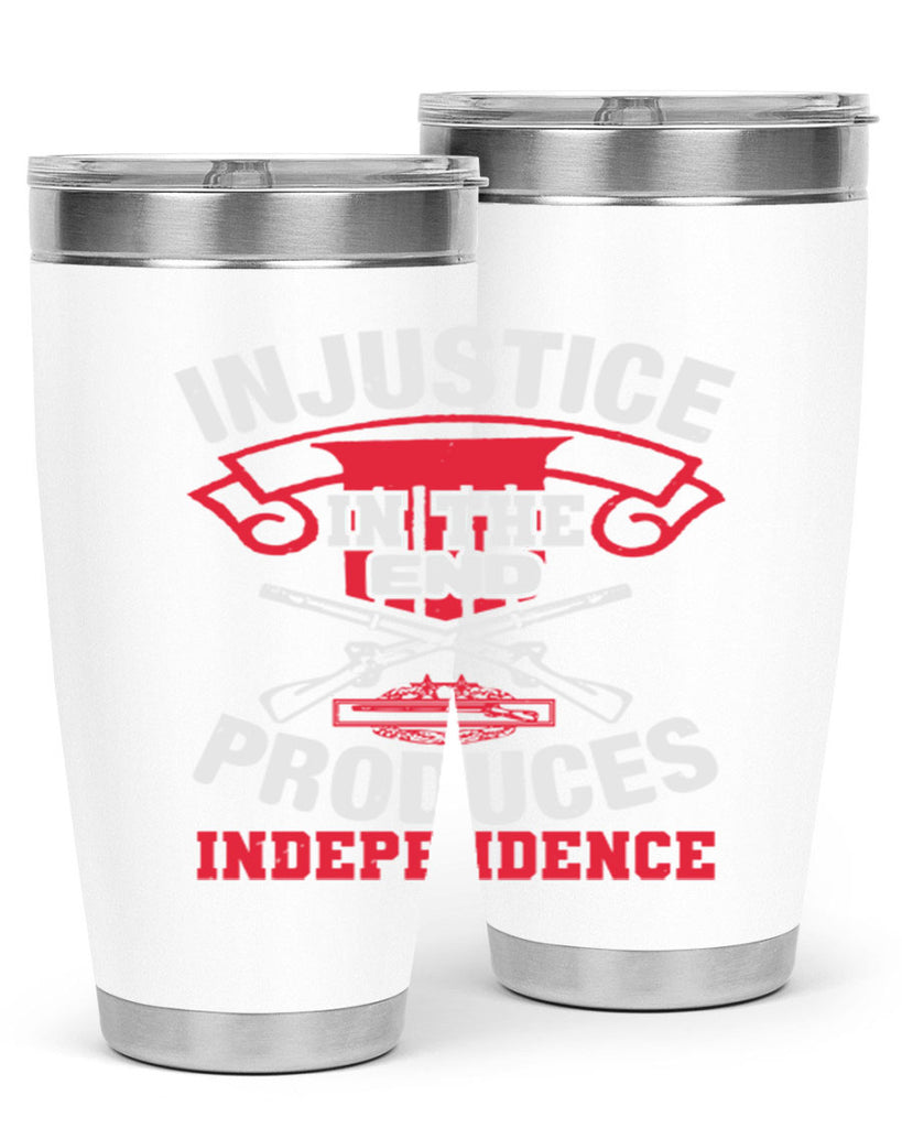 Injustice in the end produces independence Style 31#- Fourt Of July- Tumbler