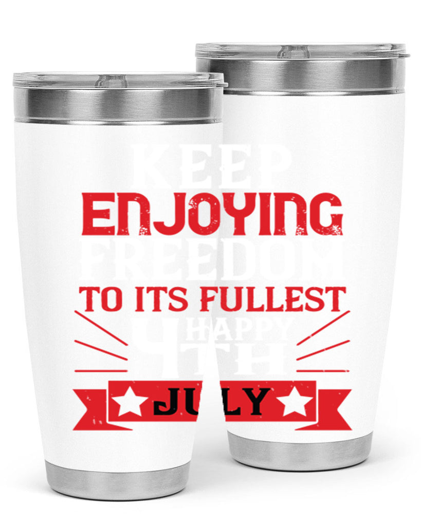 Keep enjoying freedom to its fullest Happy th Style 123#- Fourt Of July- Tumbler