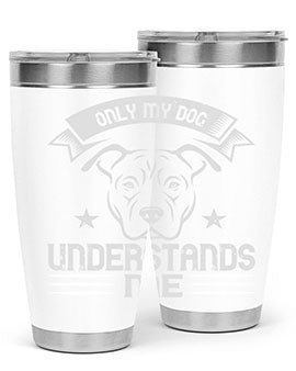 Only My Dog Understands me Style 151#- dog- Tumbler